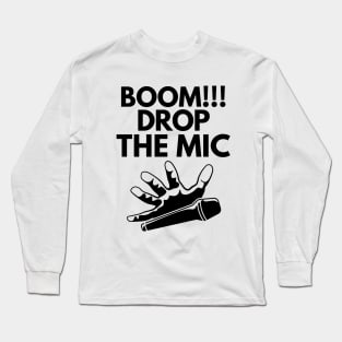 Boom!! Drop the mic! Long Sleeve T-Shirt